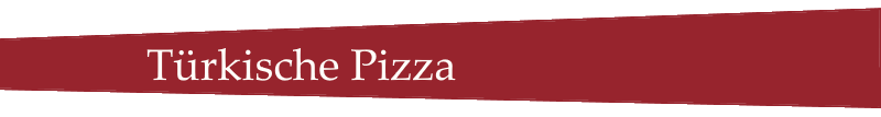 Türkische Pizza Spezilitäten